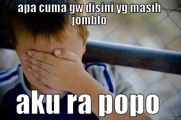 APA CUMA GW DISINI YG MASIH JOMBLO AKU RA POPO Confession kid