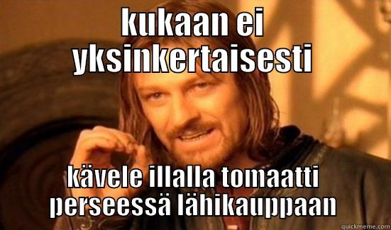 KUKAAN EI YKSINKERTAISESTI KÄVELE ILLALLA TOMAATTI PERSEESSÄ LÄHIKAUPPAAN Boromir