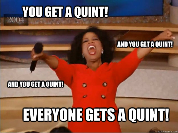 You get a quint! everyone gets a quint! and you get a quint! and you get a quint! - You get a quint! everyone gets a quint! and you get a quint! and you get a quint!  oprah you get a car