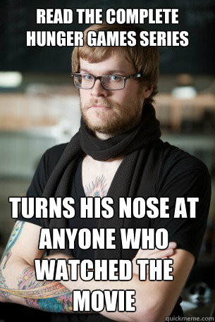 read the complete hunger games series turns his nose at anyone who watched the movie  Hipster Barista