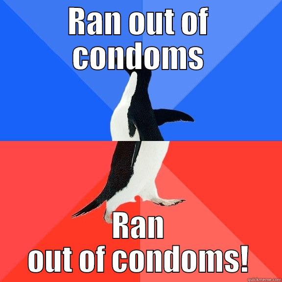 RAN OUT OF CONDOMS RAN OUT OF CONDOMS! Socially Awkward Awesome Penguin