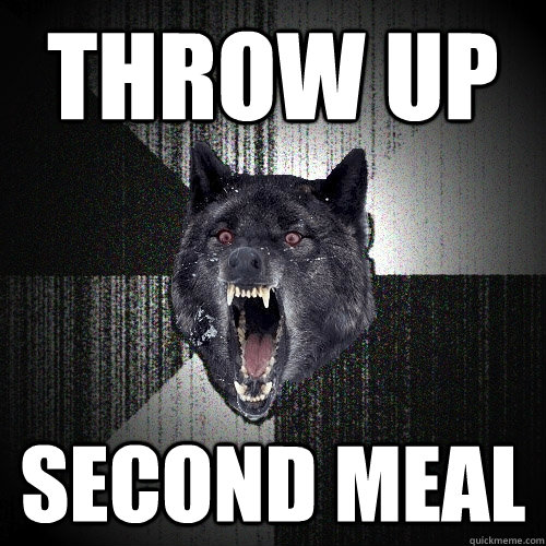 Throw Up SECOND MEAL  Insanity Wolf