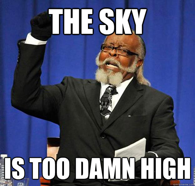 The sky Is too damn high  Jimmy McMillan