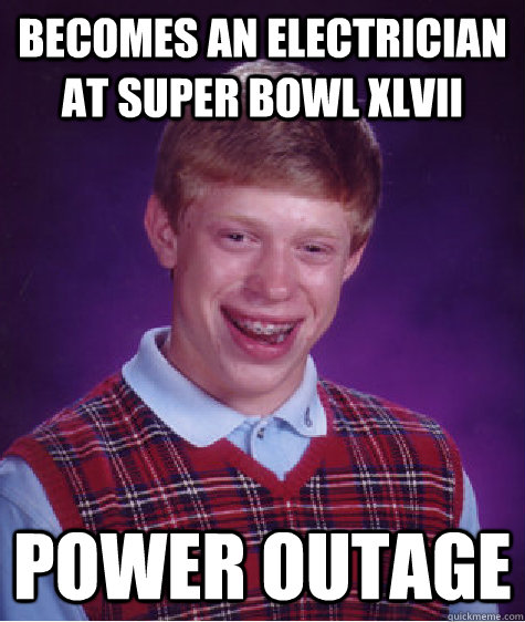 Becomes an electrician at Super bowl XLVII Power outage - Becomes an electrician at Super bowl XLVII Power outage  Bad Luck Brian