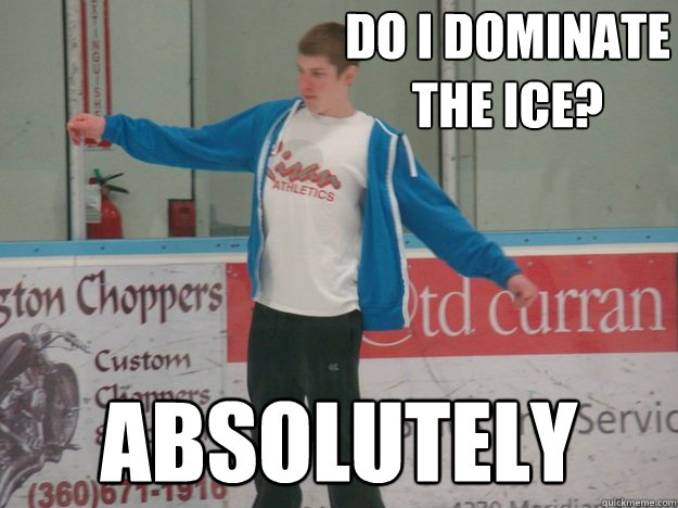 Do i dominate the ice? absolutely - Do i dominate the ice? absolutely  Jared the Ice Skating Champion