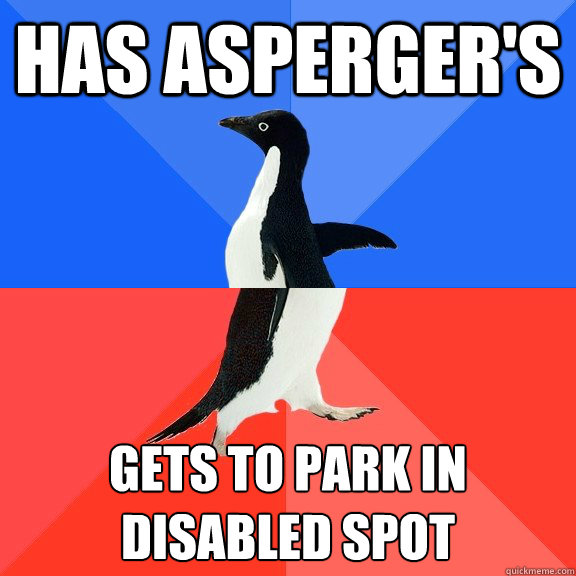 has asperger's gets to park in disabled spot  Socially Awkward Awesome Penguin