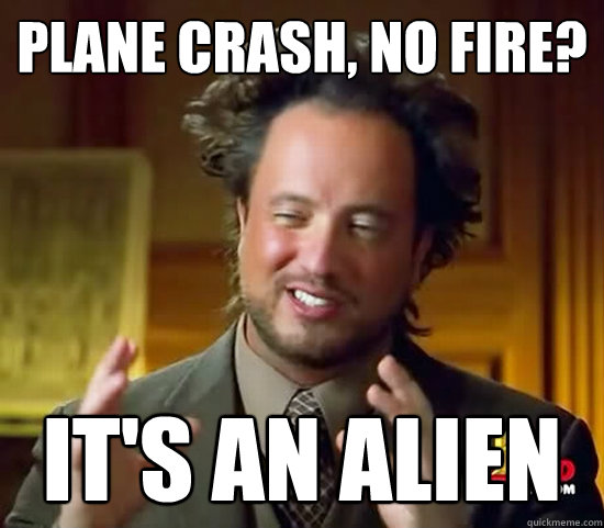 Plane Crash, No fire? IT'S AN ALIEN - Plane Crash, No fire? IT'S AN ALIEN  Ancient Aliens