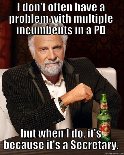 I DON'T OFTEN HAVE A PROBLEM WITH MULTIPLE INCUMBENTS IN A PD BUT WHEN I DO, IT'S BECAUSE IT'S A SECRETARY. The Most Interesting Man In The World