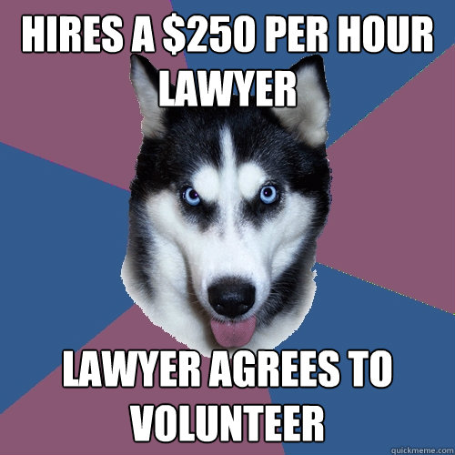 hires a $250 per hour lawyer lawyer agrees to volunteer  Creeper Canine