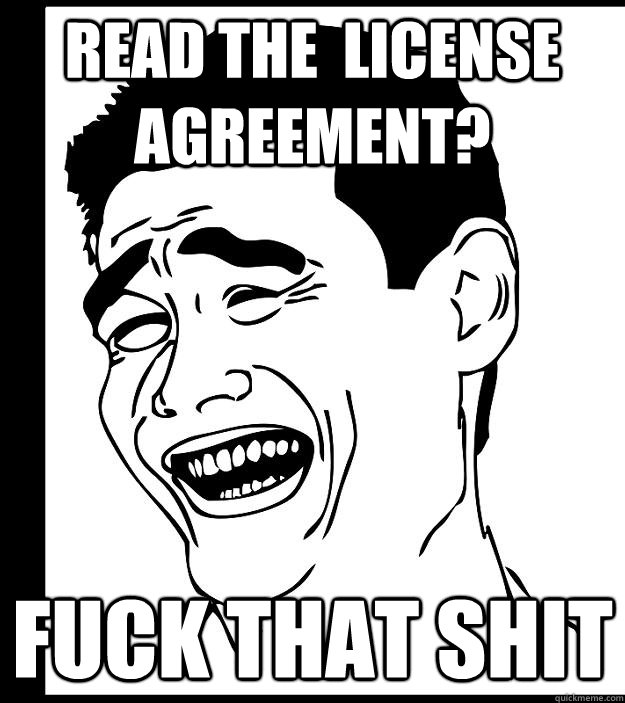 read the  License agreement? fuck that shit  Yao Ming