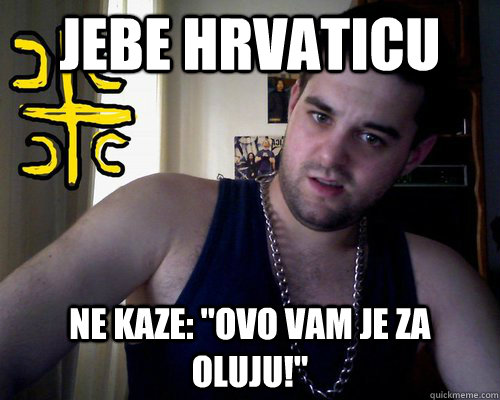 Jebe Hrvaticu Ne kaze: 