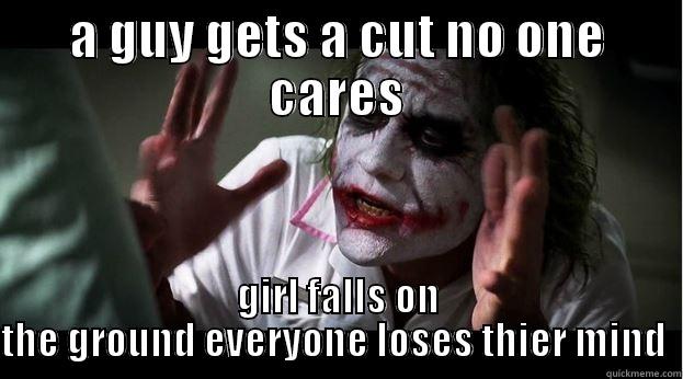 A GUY GETS A CUT NO ONE CARES GIRL FALLS ON THE GROUND EVERYONE LOSES THIER MIND  Joker Mind Loss