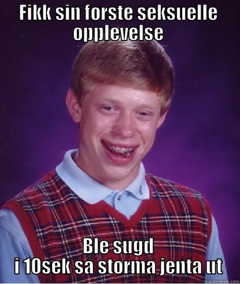 FIKK SIN FØRSTE SEKSUELLE OPPLEVELSE BLE SUGD I 10SEK SÅ STORMA JENTA UT Bad Luck Brian