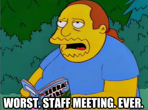 Worst. Staff meeting. Ever.  Comic Book Guy