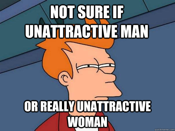 Not sure if unattractive man or really unattractive woman  Futurama Fry