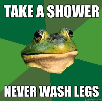 take a shower Never wash legs - take a shower Never wash legs  Foul Bachelor Frog