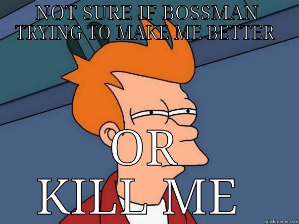NOT SURE IF BOSSMAN TRYING TO MAKE ME BETTER  OR KILL ME  Futurama Fry
