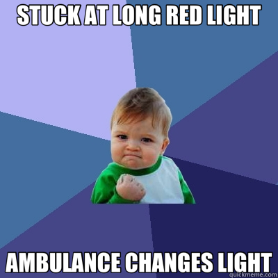 STUCK AT LONG RED LIGHT AMBULANCE CHANGES LIGHT  Success Kid