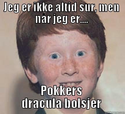 Didrik Freiziii - JEG ER IKKE ALTID SUR, MEN NÅR JEG ER.... POKKERS DRACULA BOLSJER Over Confident Ginger