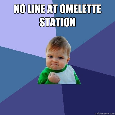 no line at omelette station   Success Kid