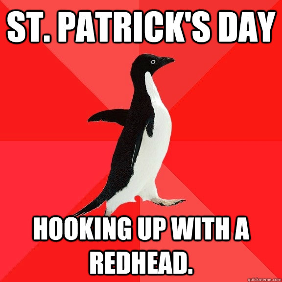 St. Patrick's Day Hooking up with a redhead.  Socially Awesome Penguin