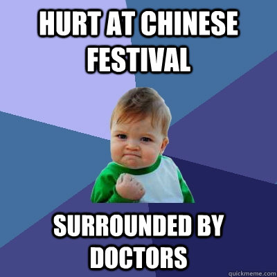 Hurt at chinese festival surrounded by doctors  Success Kid