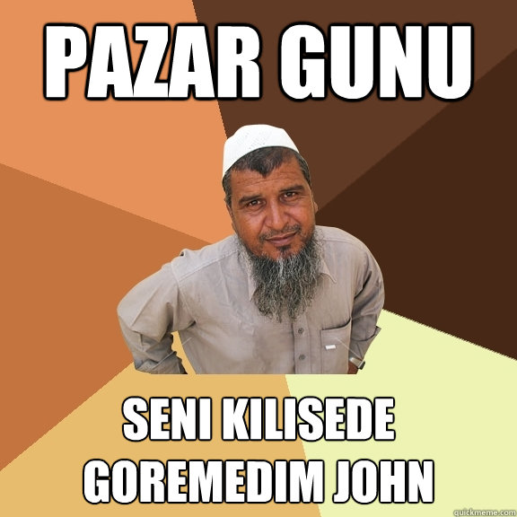 pazar gunu senı kılısede goremedım john - pazar gunu senı kılısede goremedım john  Ordinary Muslim Man