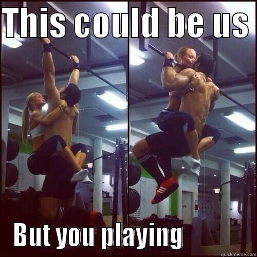 pull ups - THIS COULD BE US  BUT YOU PLAYING             Misc