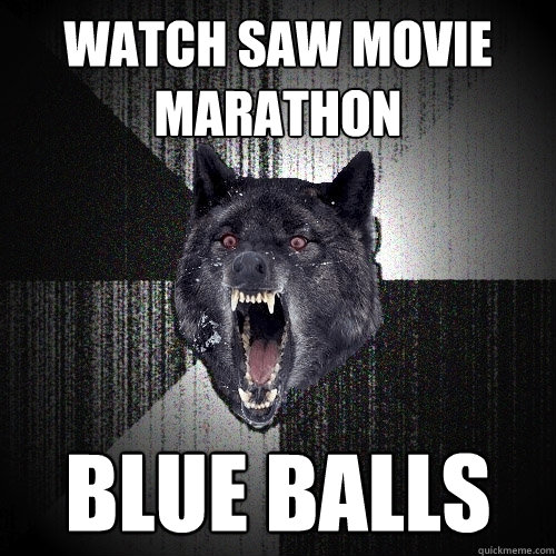 Watch Saw movie marathon blue balls  Insanity Wolf