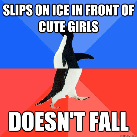 Slips on ice in front of cute girls doesn't fall - Slips on ice in front of cute girls doesn't fall  Socially Awkward Awesome Penguin