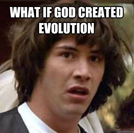 What if god created  evolution   conspiracy keanu