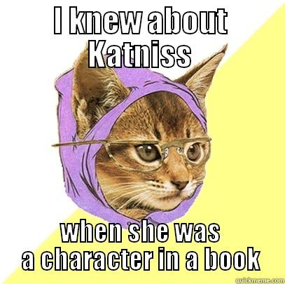 I KNEW ABOUT KATNISS WHEN SHE WAS A CHARACTER IN A BOOK Hipster Kitty