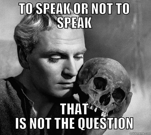 TO SPEAK OR NOT TO SPEAK THAT IS NOT THE QUESTION Misc