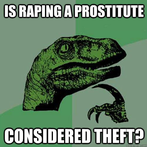 Is raping a prostitute considered theft?  Philosoraptor