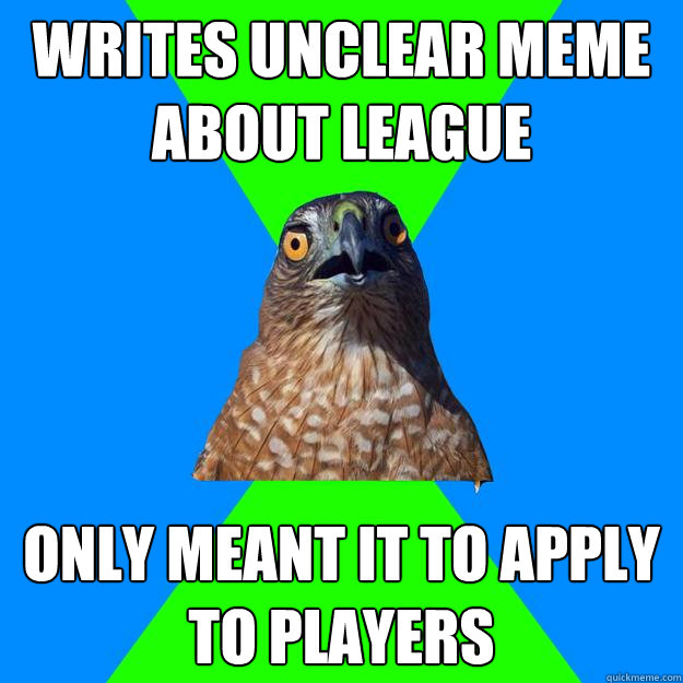 Writes Unclear Meme about league Only meant it to apply to players  Hawkward