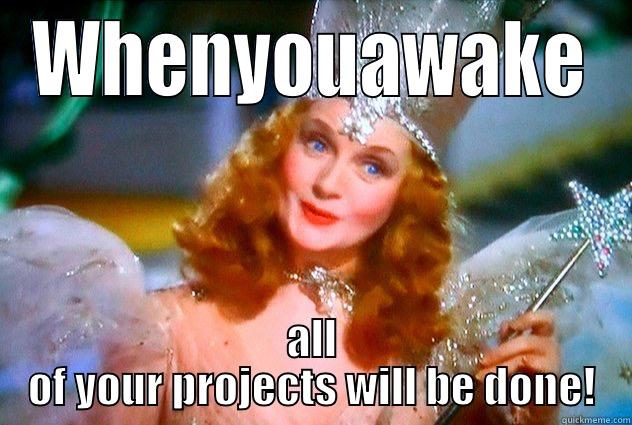 WHENYOUAWAKE ALL OF YOUR PROJECTS WILL BE DONE! Misc