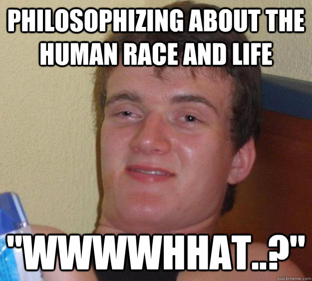 philosophizing about the human race and life 