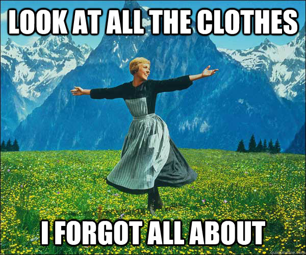 Look at all the clothes  I forgot all about - Look at all the clothes  I forgot all about  Sound of Music