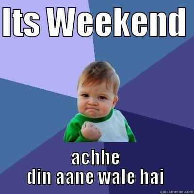 ITS WEEKEND  ACHHE DIN AANE WALE HAI Success Kid