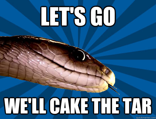 Let's go we'll cake the tar  Spoonerism Snake