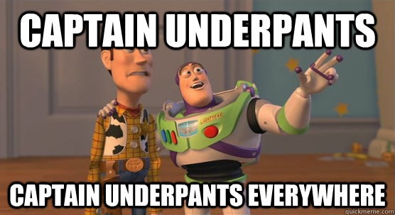 captain underpants captain underpants everywhere  Toy Story Everywhere