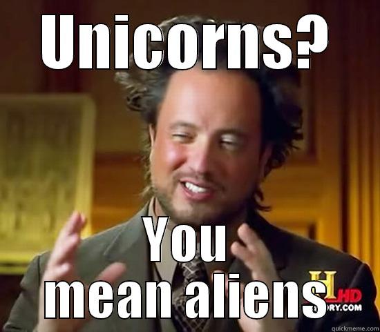 Alien unicorns - UNICORNS? YOU MEAN ALIENS Ancient Aliens