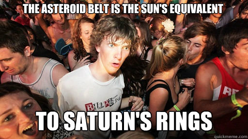 The asteroid belt is the Sun's equivalent  to Saturn's rings  Sudden Clarity Clarence