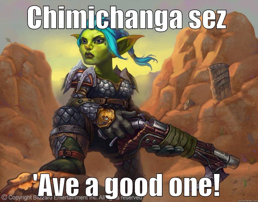 Chimichanga sez - CHIMICHANGA SEZ 'AVE A GOOD ONE! Misc