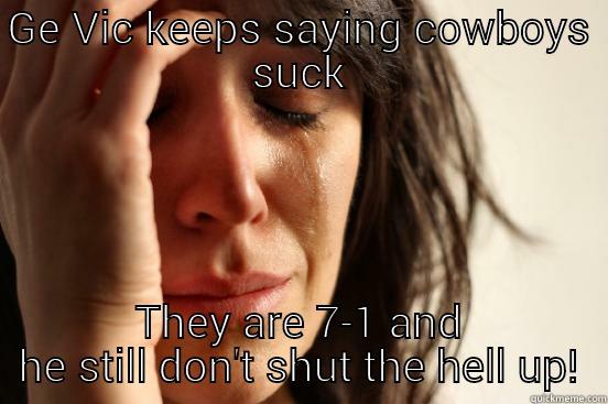 cowboys rule! - GE VIC KEEPS SAYING COWBOYS SUCK THEY ARE 7-1 AND HE STILL DON'T SHUT THE HELL UP! First World Problems