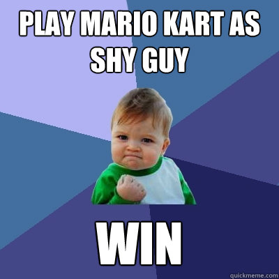 Play mario kart as shy guy WIN  Success Kid