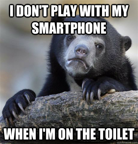 I don't play with my smartphone when I'm on the toilet  Confession Bear