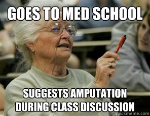 goes to med school suggests amputation during class discussion  