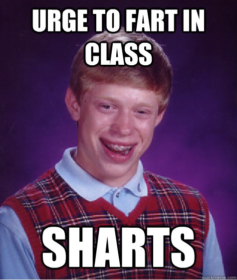 Urge to fart in class Sharts  Bad Luck Brian