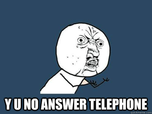  y u no answer telephone  Y U No